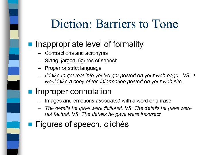 Diction: Barriers to Tone n Inappropriate level of formality – – n Contractions and