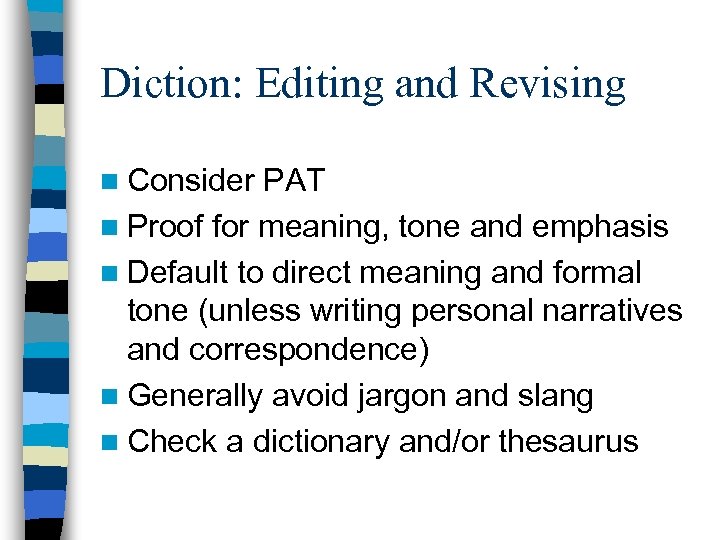 Diction: Editing and Revising n Consider PAT n Proof for meaning, tone and emphasis