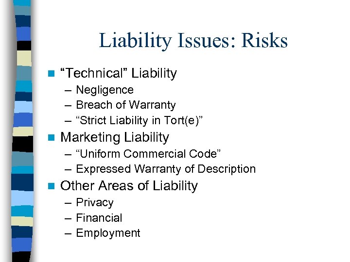 Liability Issues: Risks n “Technical” Liability – Negligence – Breach of Warranty – “Strict