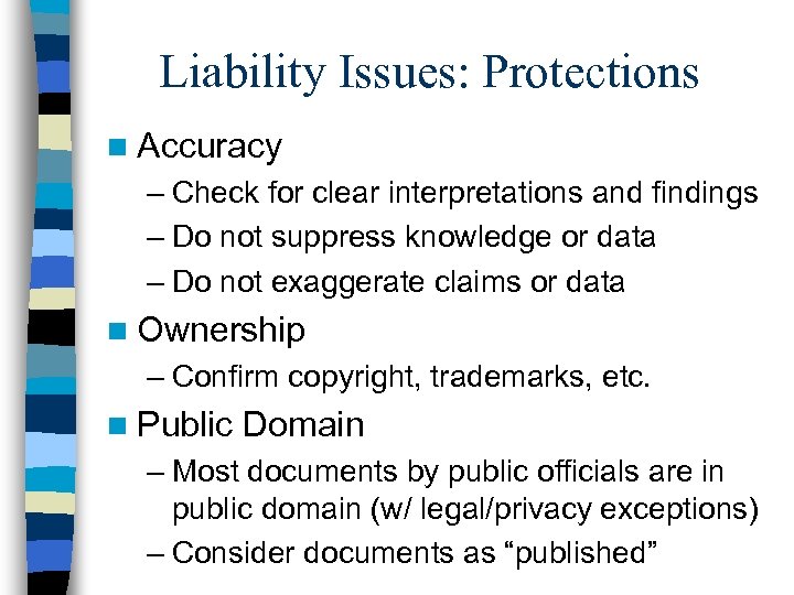 Liability Issues: Protections n Accuracy – Check for clear interpretations and findings – Do
