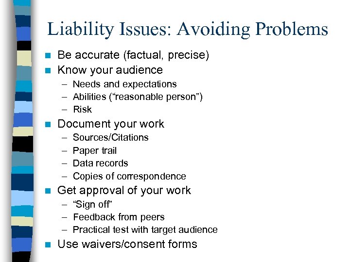 Liability Issues: Avoiding Problems Be accurate (factual, precise) n Know your audience n –