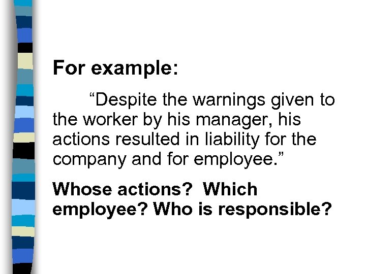 For example: “Despite the warnings given to the worker by his manager, his actions