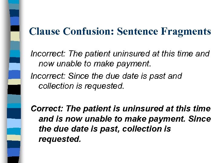 Clause Confusion: Sentence Fragments Incorrect: The patient uninsured at this time and now unable