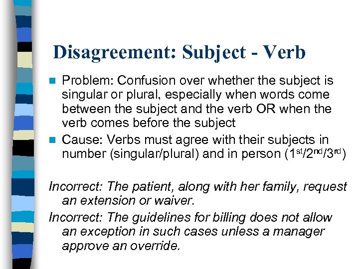 Disagreement: Subject - Verb Problem: Confusion over whether the subject is singular or plural,