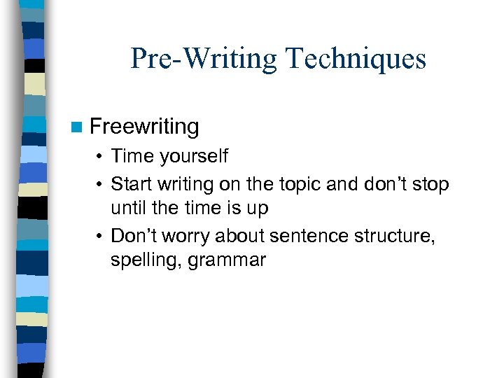 Pre-Writing Techniques n Freewriting • Time yourself • Start writing on the topic and