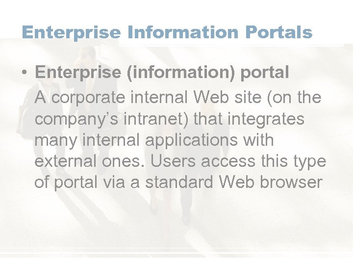 Enterprise Information Portals • Enterprise (information) portal A corporate internal Web site (on the