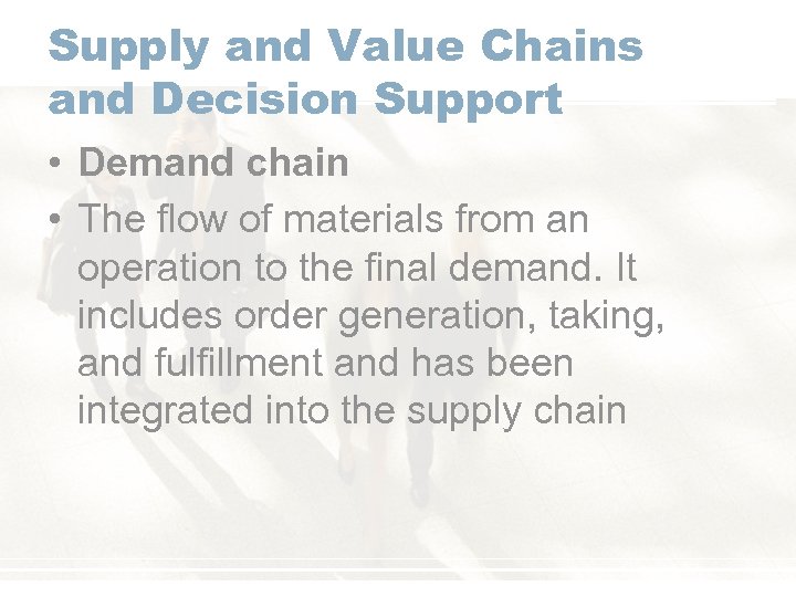Supply and Value Chains and Decision Support • Demand chain • The flow of