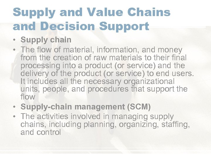 Supply and Value Chains and Decision Support • Supply chain • The flow of