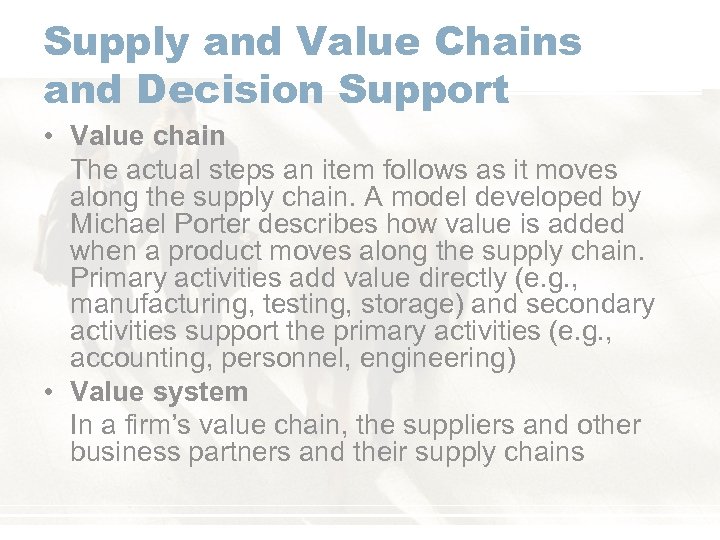 Supply and Value Chains and Decision Support • Value chain The actual steps an