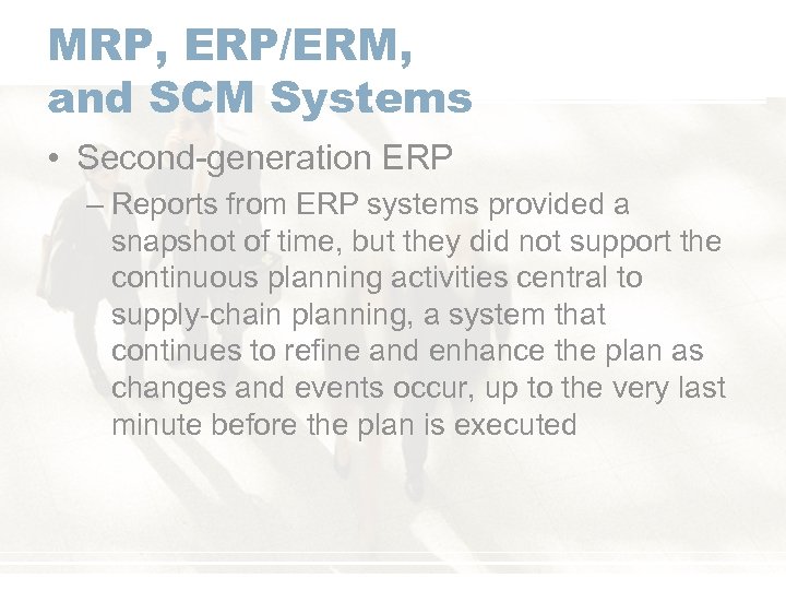 MRP, ERP/ERM, and SCM Systems • Second-generation ERP – Reports from ERP systems provided