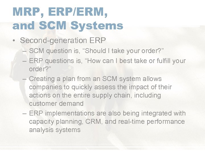 MRP, ERP/ERM, and SCM Systems • Second-generation ERP – SCM question is, “Should I