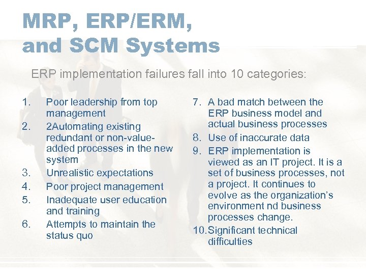 MRP, ERP/ERM, and SCM Systems ERP implementation failures fall into 10 categories: 1. 2.