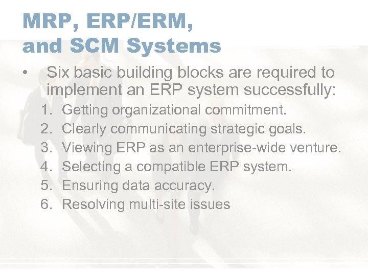 MRP, ERP/ERM, and SCM Systems • Six basic building blocks are required to implement