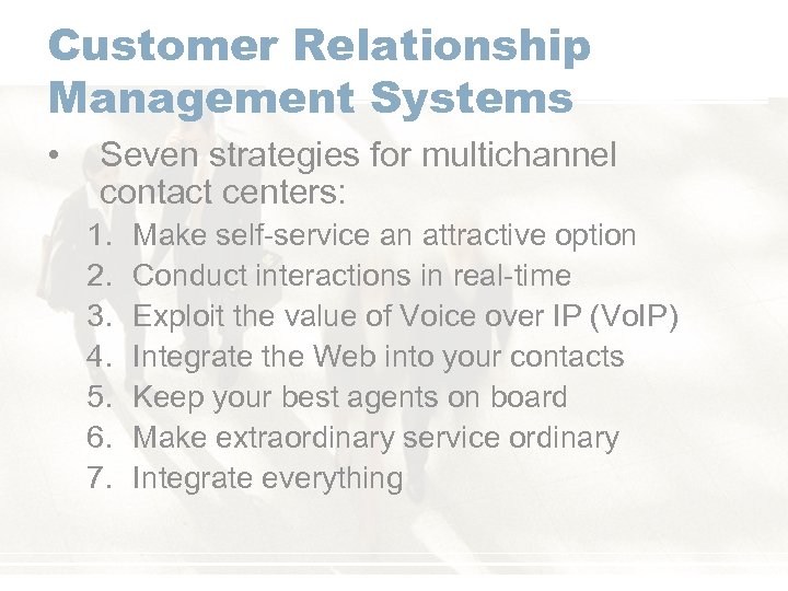 Customer Relationship Management Systems • Seven strategies for multichannel contact centers: 1. 2. 3.