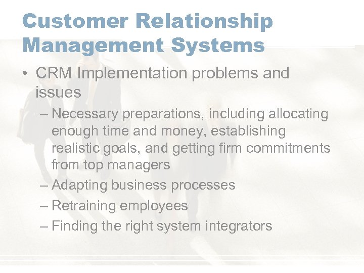 Customer Relationship Management Systems • CRM Implementation problems and issues – Necessary preparations, including