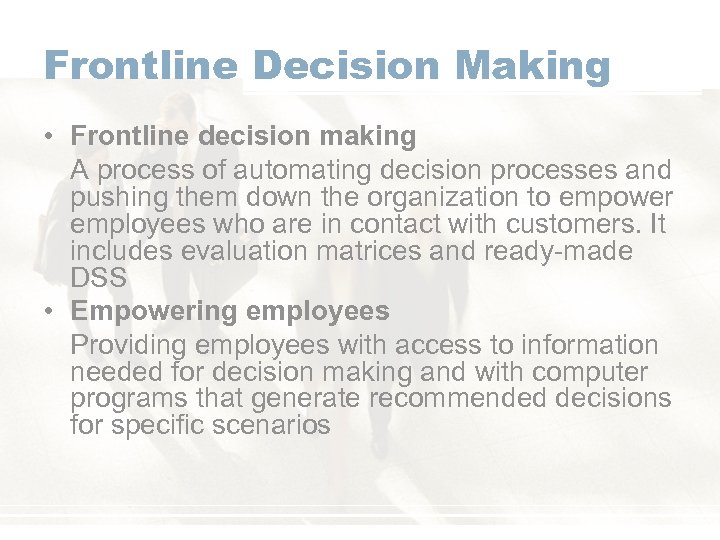 Frontline Decision Making • Frontline decision making A process of automating decision processes and