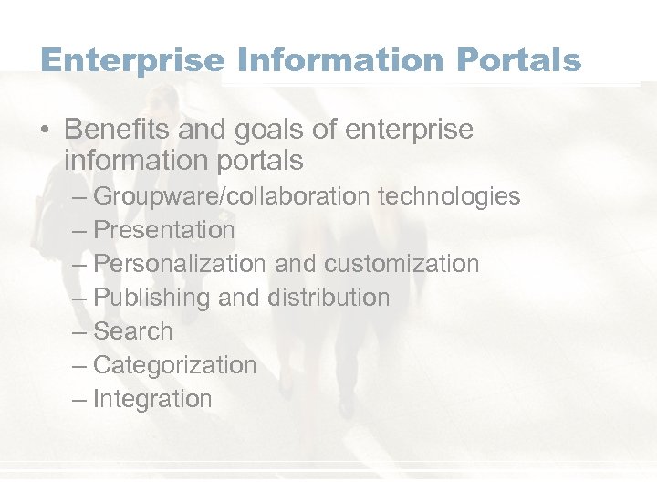 Enterprise Information Portals • Benefits and goals of enterprise information portals – Groupware/collaboration technologies
