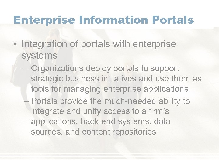 Enterprise Information Portals • Integration of portals with enterprise systems – Organizations deploy portals