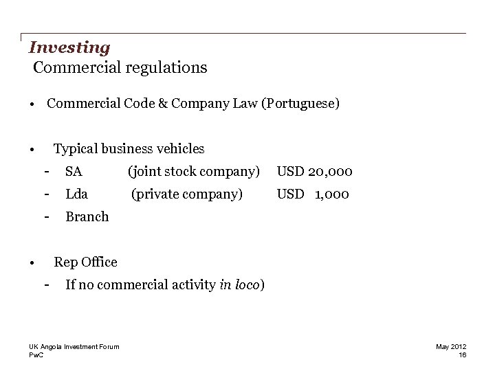 Investing Commercial regulations • Commercial Code & Company Law (Portuguese) • Typical business vehicles