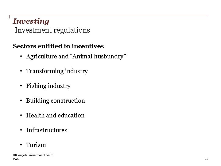 Investing Investment regulations Sectors entitled to incentives • Agriculture and “Animal husbundry” • Transforming