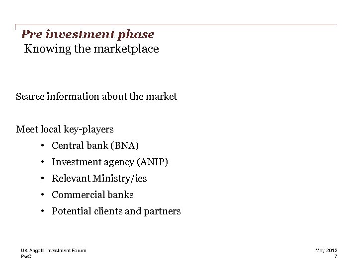 Pre investment phase Knowing the marketplace Scarce information about the market Meet local key-players