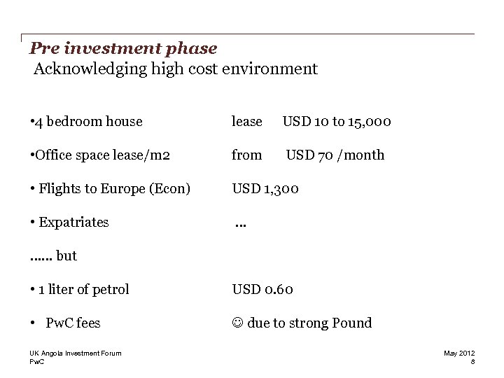 Pre investment phase Acknowledging high cost environment • 4 bedroom house lease USD 10