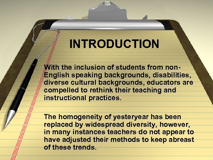 INTRODUCTION With the inclusion of students from non. English speaking backgrounds, disabilities, diverse cultural