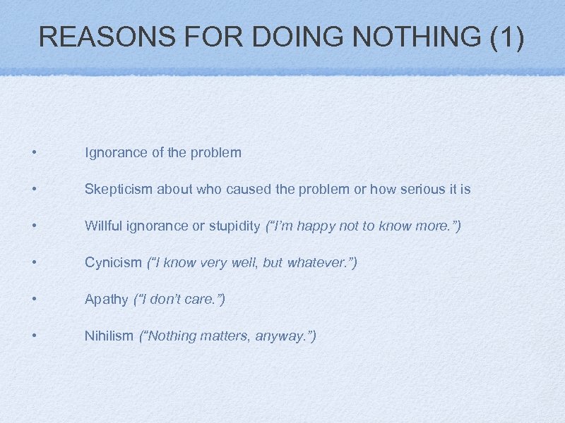 REASONS FOR DOING NOTHING (1) • Ignorance of the problem • Skepticism about who