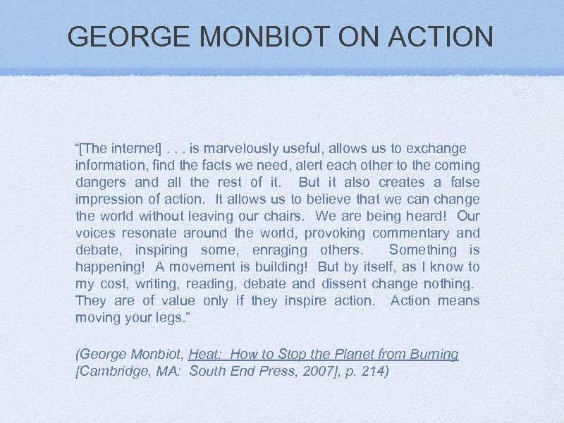 GEORGE MONBIOT ON ACTION “[The internet]. . . is marvelously useful, allows us to
