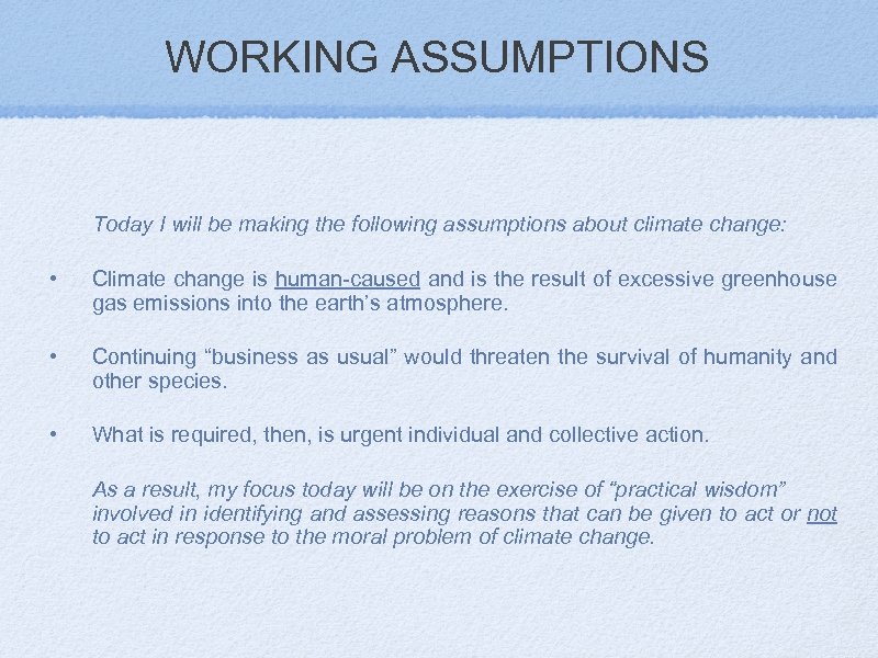 WORKING ASSUMPTIONS Today I will be making the following assumptions about climate change: •