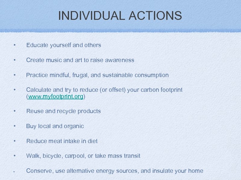 INDIVIDUAL ACTIONS • Educate yourself and others • Create music and art to raise