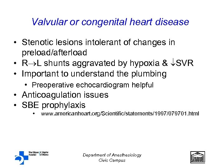 Valvular or congenital heart disease • Stenotic lesions intolerant of changes in preload/afterload •