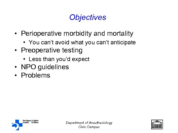 Objectives • Perioperative morbidity and mortality • You can’t avoid what you can’t anticipate