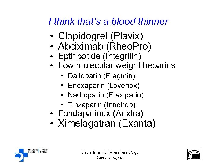I think that’s a blood thinner • Clopidogrel (Plavix) • Abciximab (Rheo. Pro) •