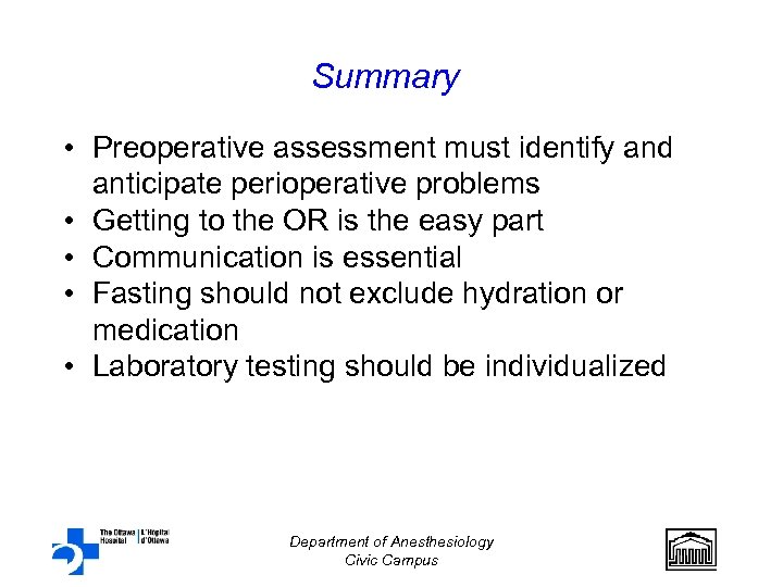 Summary • Preoperative assessment must identify and anticipate perioperative problems • Getting to the