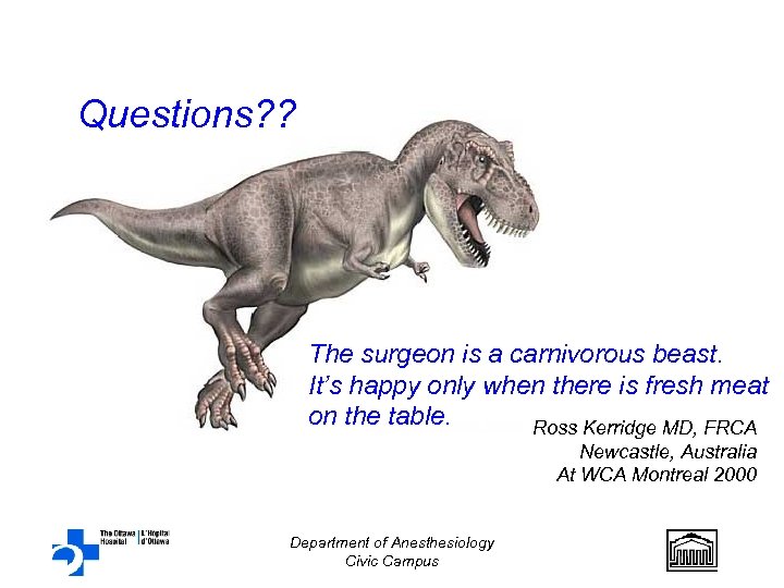 Questions? ? The surgeon is a carnivorous beast. It’s happy only when there is