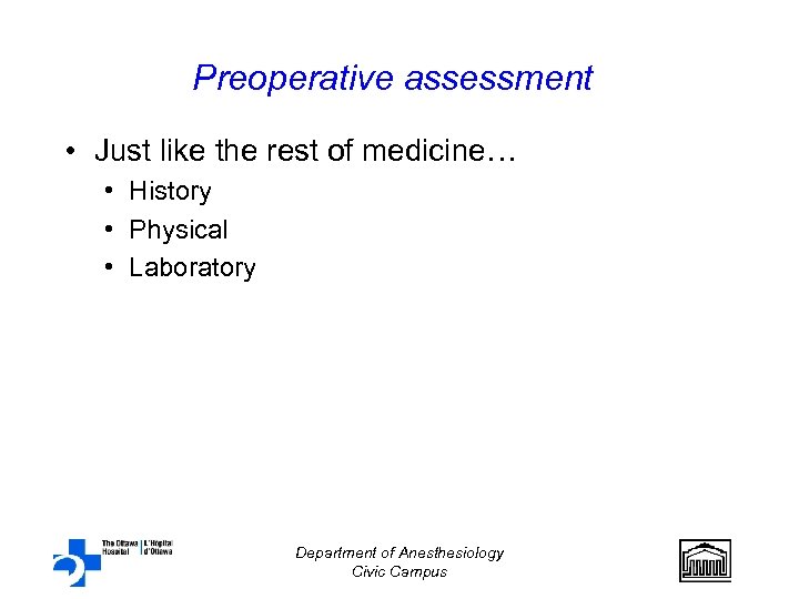 Preoperative assessment • Just like the rest of medicine… • History • Physical •