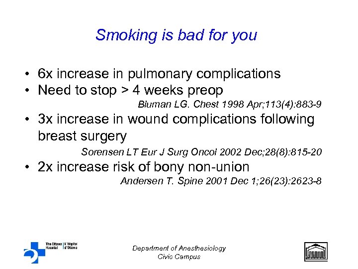 Smoking is bad for you • 6 x increase in pulmonary complications • Need