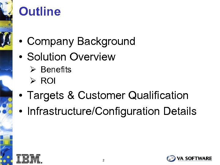 Outline • Company Background • Solution Overview Ø Benefits Ø ROI • Targets &