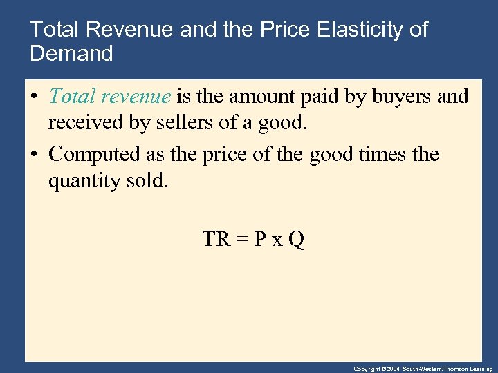 Total Revenue and the Price Elasticity of Demand • Total revenue is the amount