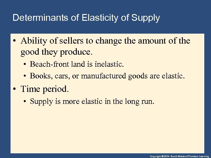 Determinants of Elasticity of Supply • Ability of sellers to change the amount of