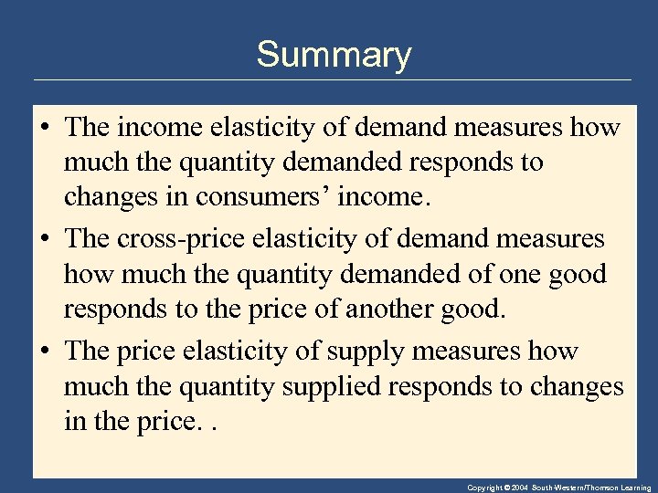 Summary • The income elasticity of demand measures how much the quantity demanded responds