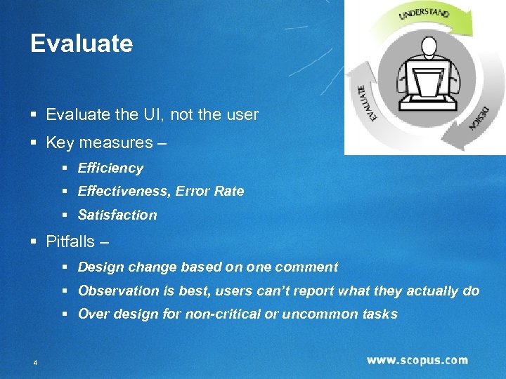 Evaluate § Evaluate the UI, not the user § Key measures – § Efficiency