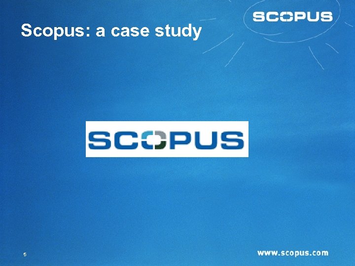 Scopus: a case study 5 