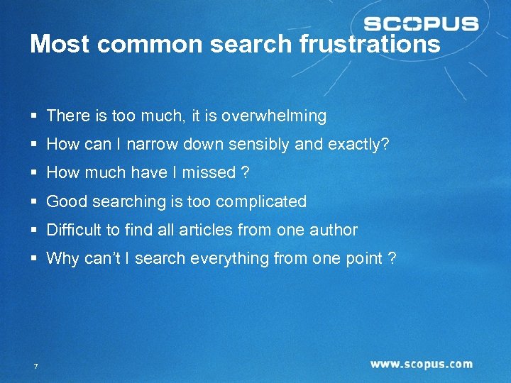 Most common search frustrations § There is too much, it is overwhelming § How