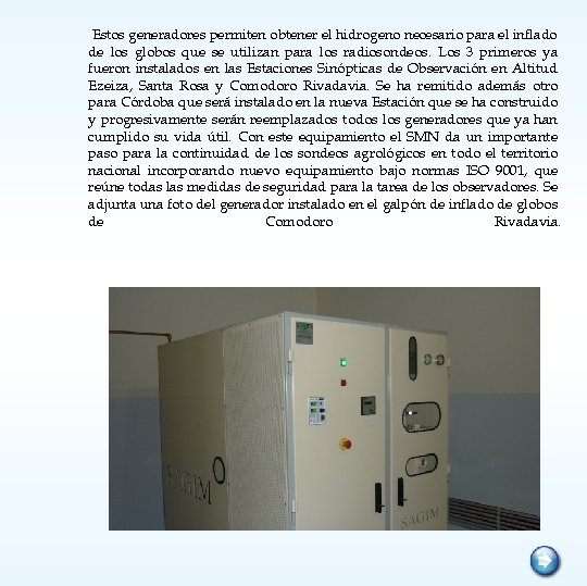 Estos generadores permiten obtener el hidrogeno necesario para el inflado de los globos que