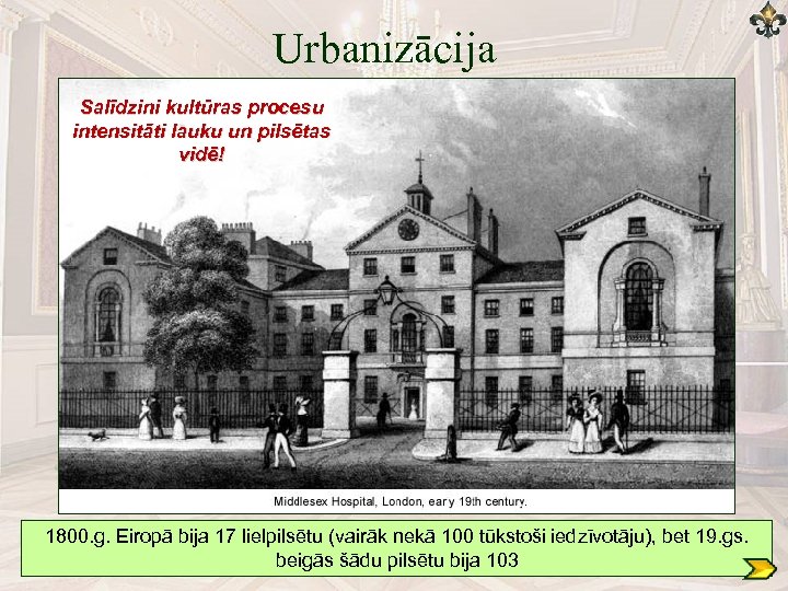 Urbanizācija Salīdzini kultūras procesu intensitāti lauku un pilsētas vidē! 1800. g. Eiropā bija 17