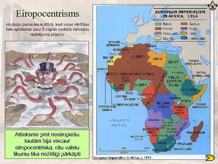 Eiropocentrisms situācija pasaules kultūrā, kad visas vērtības tiek aplūkotas caur Eiropas vadošo lielvalstu redzējuma