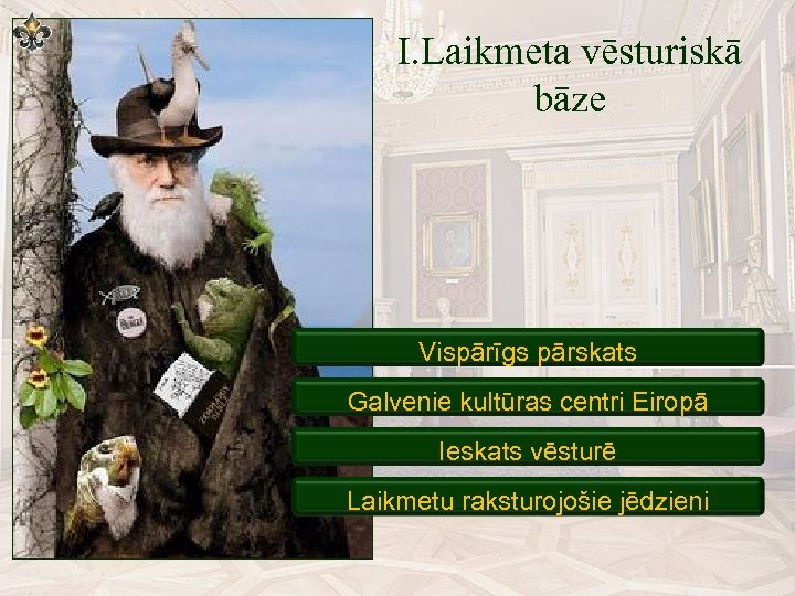 I. Laikmeta vēsturiskā bāze Vispārīgs pārskats Galvenie kultūras centri Eiropā Ieskats vēsturē Laikmetu raksturojošie