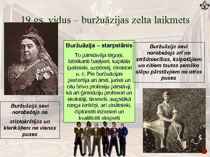 19. gs. vidus – buržuāzijas zelta laikmets Buržuāzija – starpslānis Buržuāzija sevi norobežoja no